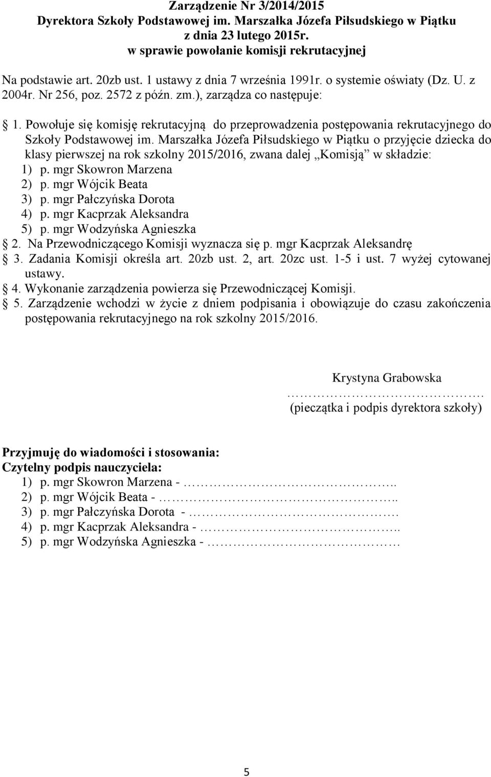 Powołuje się komisję rekrutacyjną do przeprowadzenia postępowania rekrutacyjnego do Szkoły Podstawowej im.