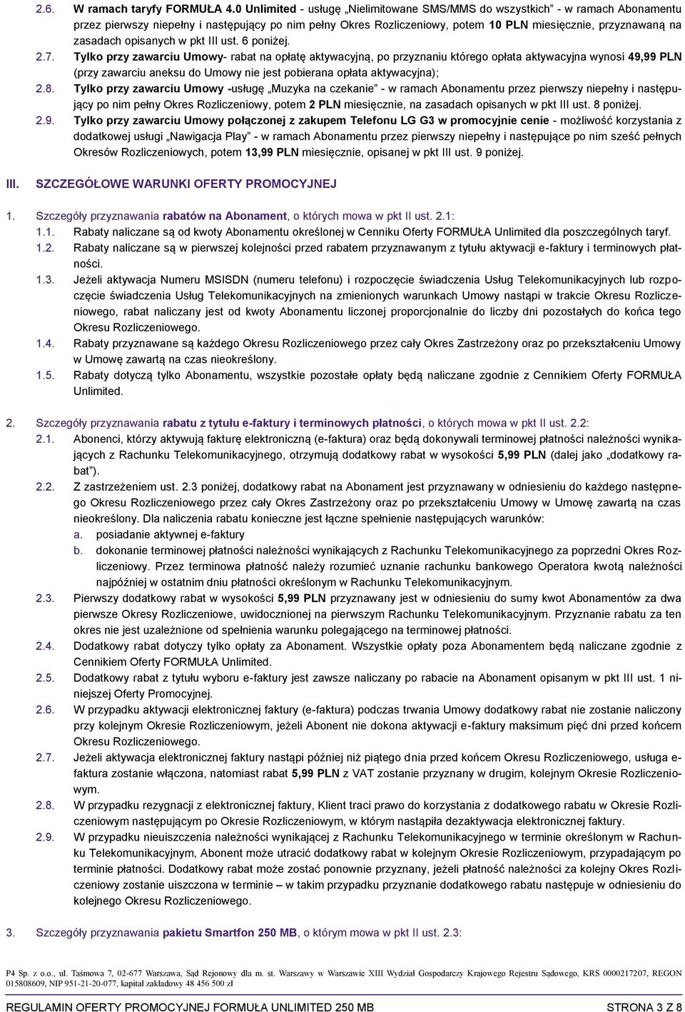 zasadach opisanych w pkt III ust. 6 poniżej. 2.7.