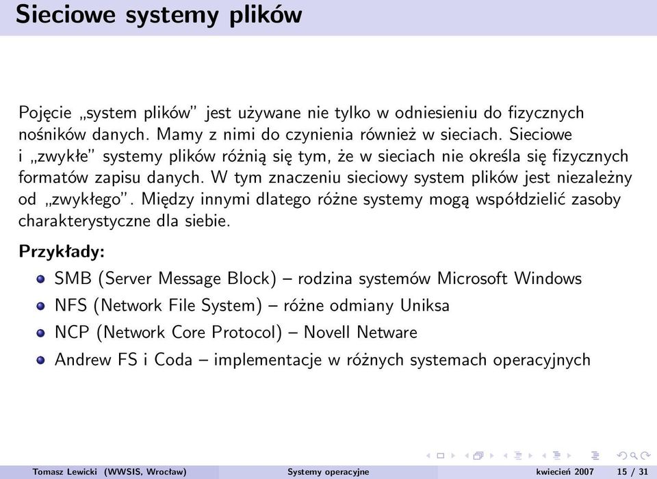 Między innymi dlatego różne systemy mogą współdzielić zasoby charakterystyczne dla siebie.