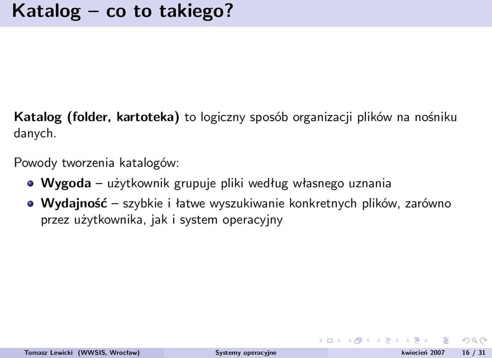 Powody tworzenia katalogów: Wygoda użytkownik grupuje pliki według własnego uznania Wydajność