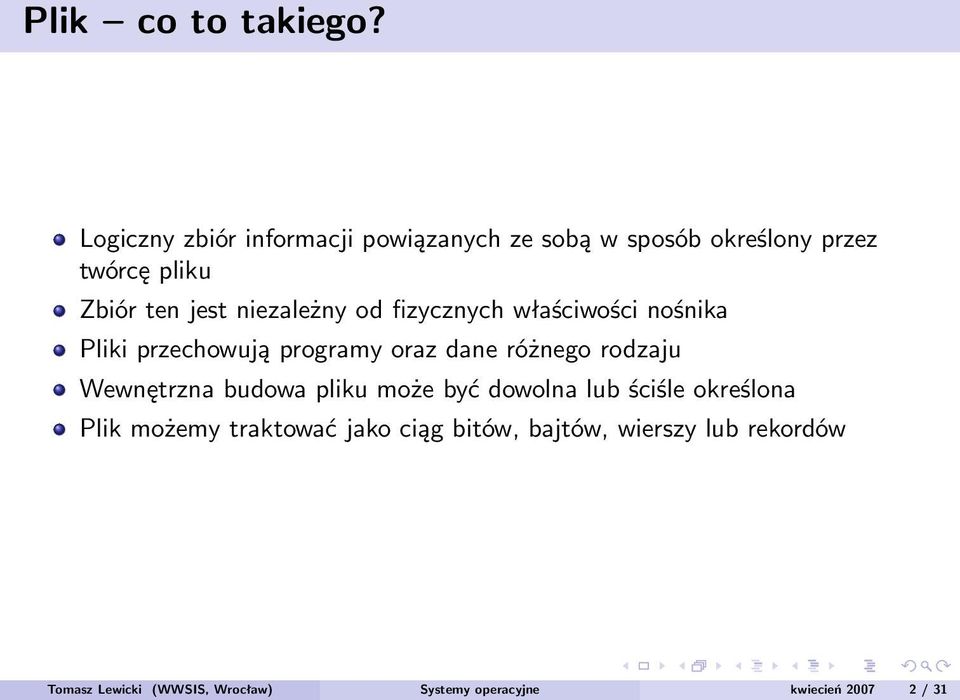 niezależny od fizycznych właściwości nośnika Pliki przechowują programy oraz dane różnego rodzaju