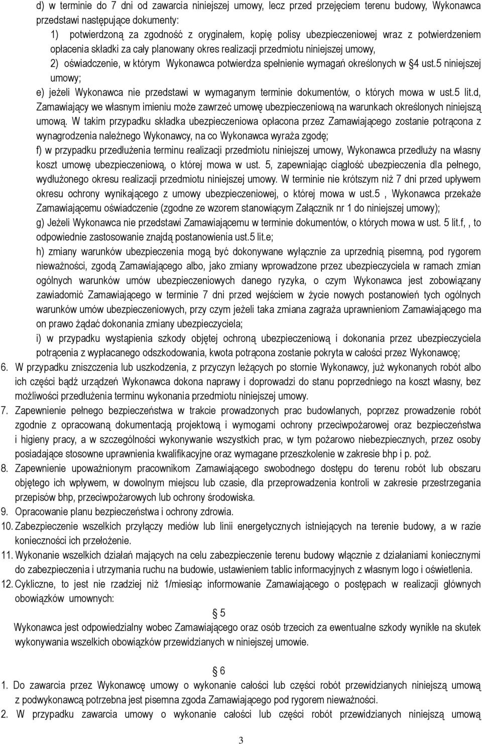 w 4 ust.5 niniejszej umowy; e) jeżeli Wykonawca nie przedstawi w wymaganym terminie dokumentów, o których mowa w ust.5 lit.