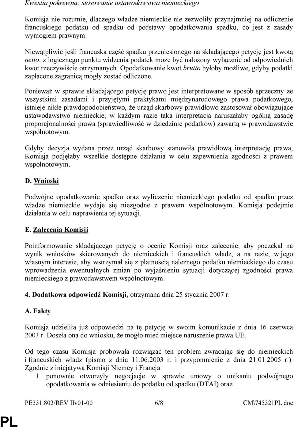 Niewątpliwie jeśli francuska część spadku przeniesionego na składającego petycję jest kwotą netto, z logicznego punktu widzenia podatek może być nałożony wyłącznie od odpowiednich kwot rzeczywiście