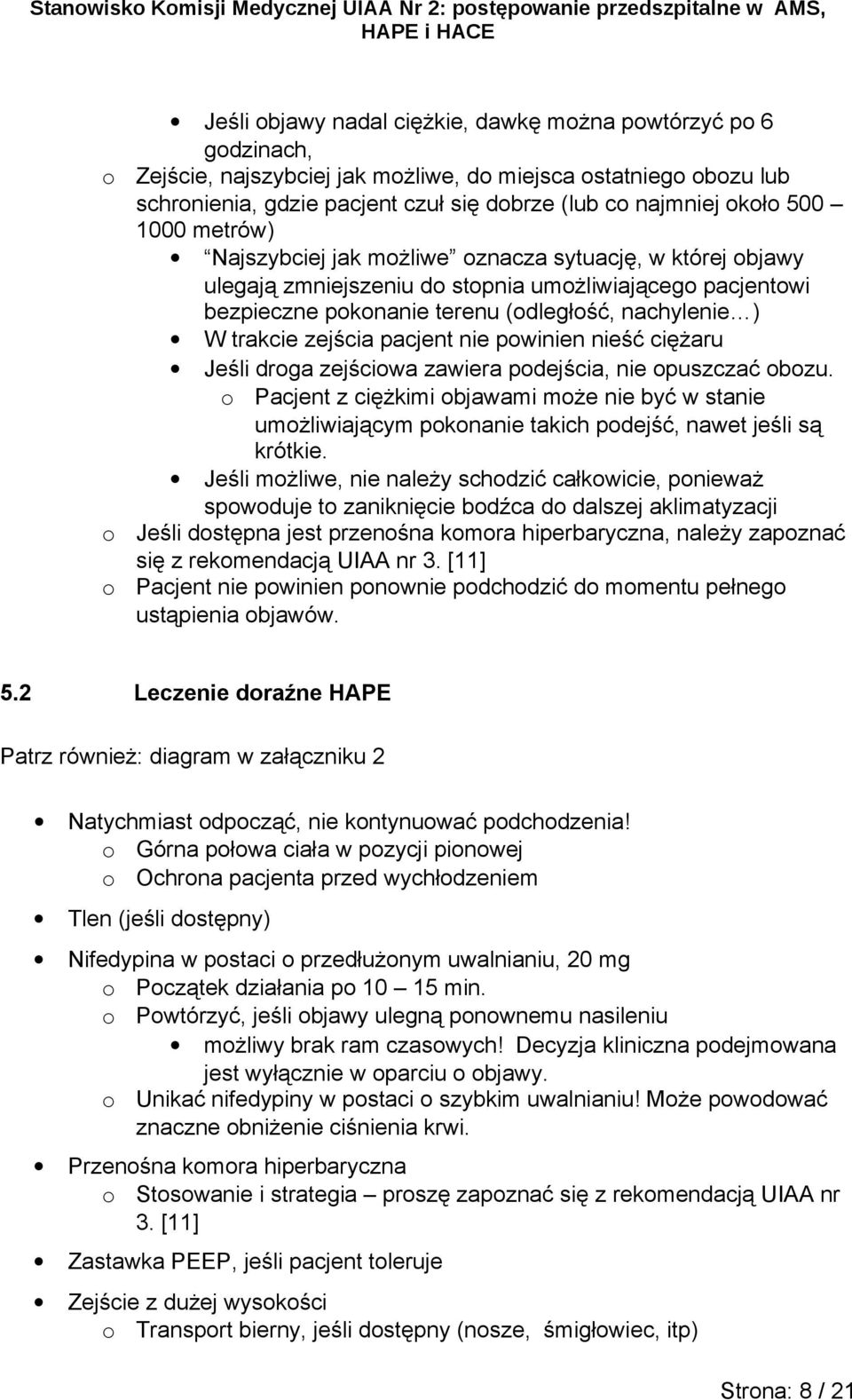 nieść ciężaru Jeśli drga zejściwa zawiera pdejścia, nie puszczać bzu. Pacjent z ciężkimi bjawami mże nie być w stanie umżliwiającym pknanie takich pdejść, nawet jeśli są krótkie.