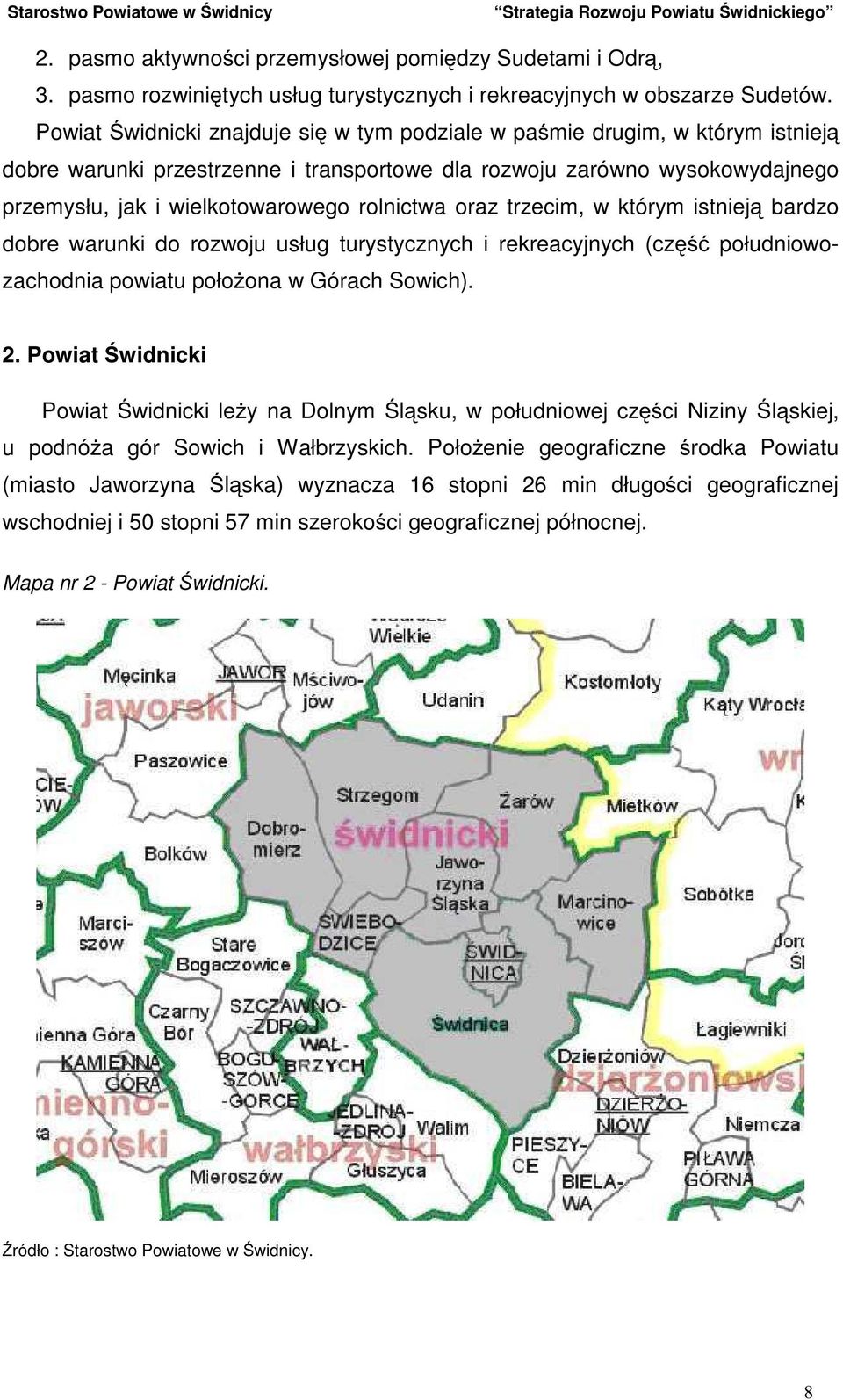 rolnictwa oraz trzecim, w którym istnieją bardzo dobre warunki do rozwoju usług turystycznych i rekreacyjnych (część południowozachodnia powiatu połoŝona w Górach Sowich). 2.