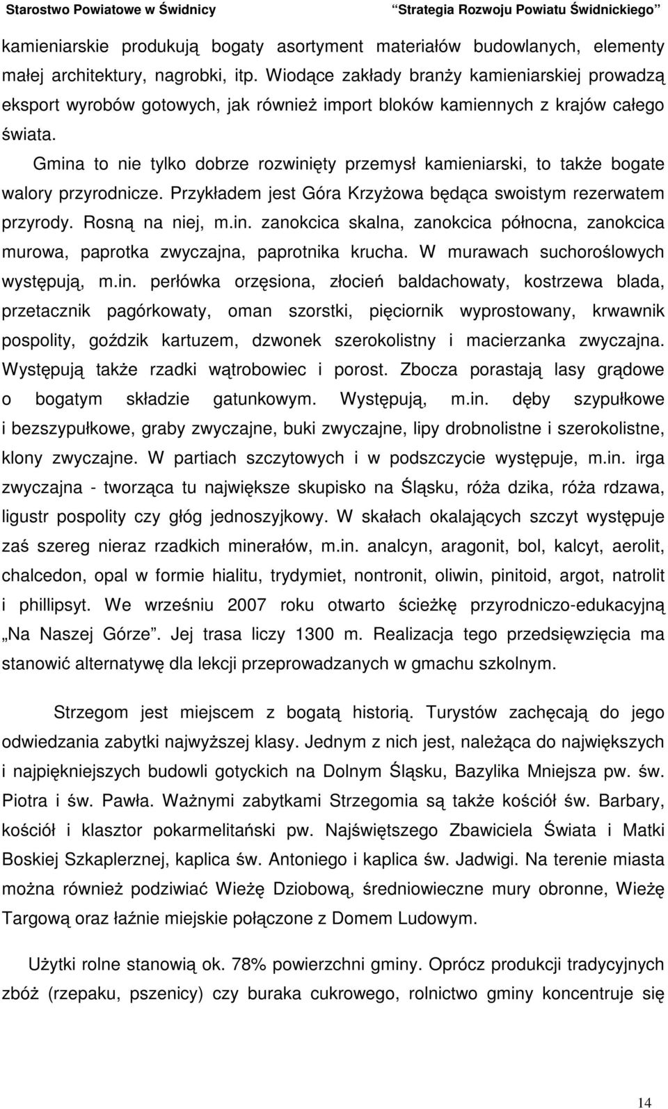 Gmina to nie tylko dobrze rozwinięty przemysł kamieniarski, to takŝe bogate walory przyrodnicze. Przykładem jest Góra KrzyŜowa będąca swoistym rezerwatem przyrody. Rosną na niej, m.in. zanokcica skalna, zanokcica północna, zanokcica murowa, paprotka zwyczajna, paprotnika krucha.