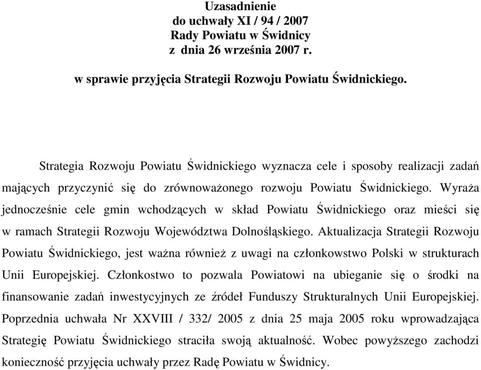 WyraŜa jednocześnie cele gmin wchodzących w skład Powiatu Świdnickiego oraz mieści się w ramach Strategii Rozwoju Województwa Dolnośląskiego.