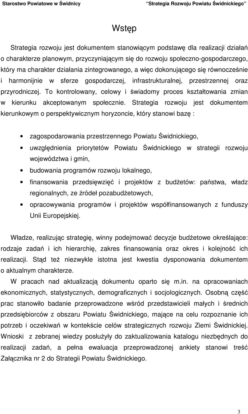 To kontrolowany, celowy i świadomy proces kształtowania zmian w kierunku akceptowanym społecznie.