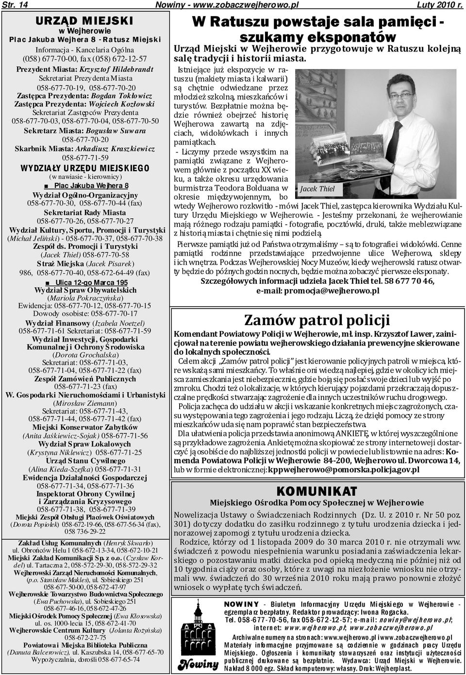 Miasta 058-677-70-19, 058-677-70-20 Zastępca Prezydenta: Bogdan Tokłowicz Zastępca Prezydenta: Wojciech Kozłowski Sekretariat Zastępców Prezydenta 058-677-70-03, 058-677-70-04, 058-677-70-50