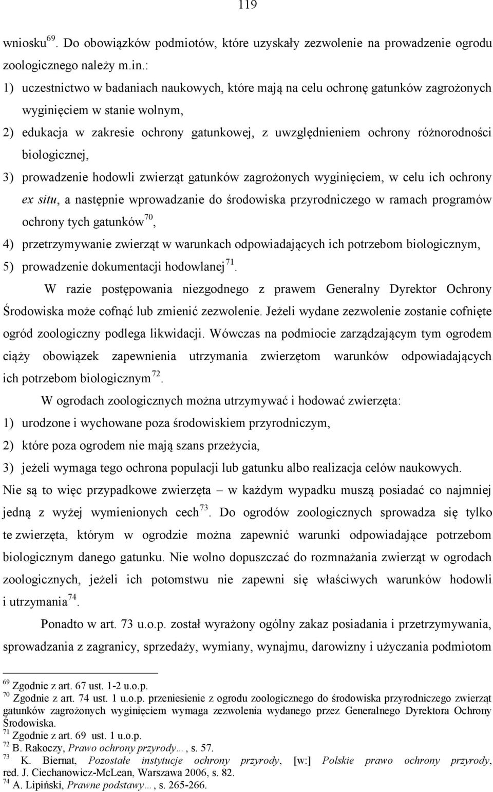 biologicznej, 3) prowadzenie hodowli zwierząt gatunków zagrożonych wyginięciem, w celu ich ochrony ex situ, a następnie wprowadzanie do środowiska przyrodniczego w ramach programów ochrony tych