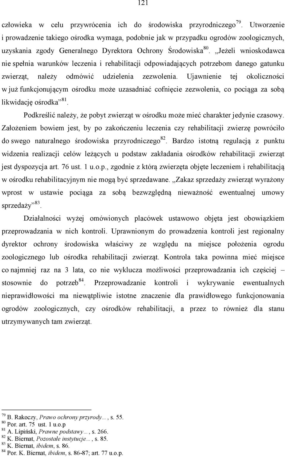 Jeżeli wnioskodawca nie spełnia warunków leczenia i rehabilitacji odpowiadających potrzebom danego gatunku zwierząt, należy odmówić udzielenia zezwolenia.