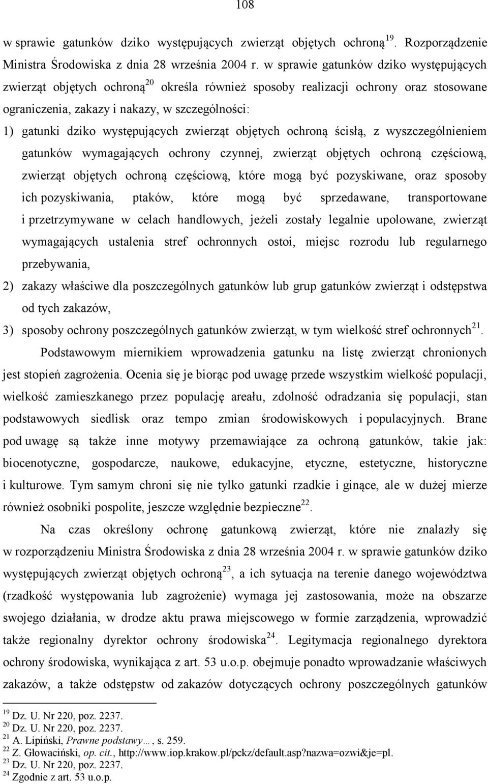 występujących zwierząt objętych ochroną ścisłą, z wyszczególnieniem gatunków wymagających ochrony czynnej, zwierząt objętych ochroną częściową, zwierząt objętych ochroną częściową, które mogą być