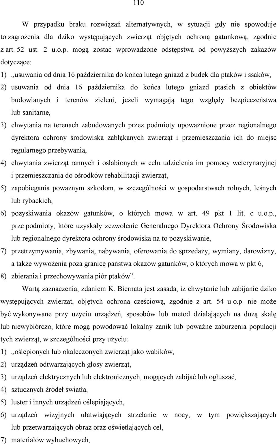 odstępstwa od powyższych zakazów dotyczące: 1) usuwania od dnia 16 października do końca lutego gniazd z budek dla ptaków i ssaków, 2) usuwania od dnia 16 października do końca lutego gniazd ptasich