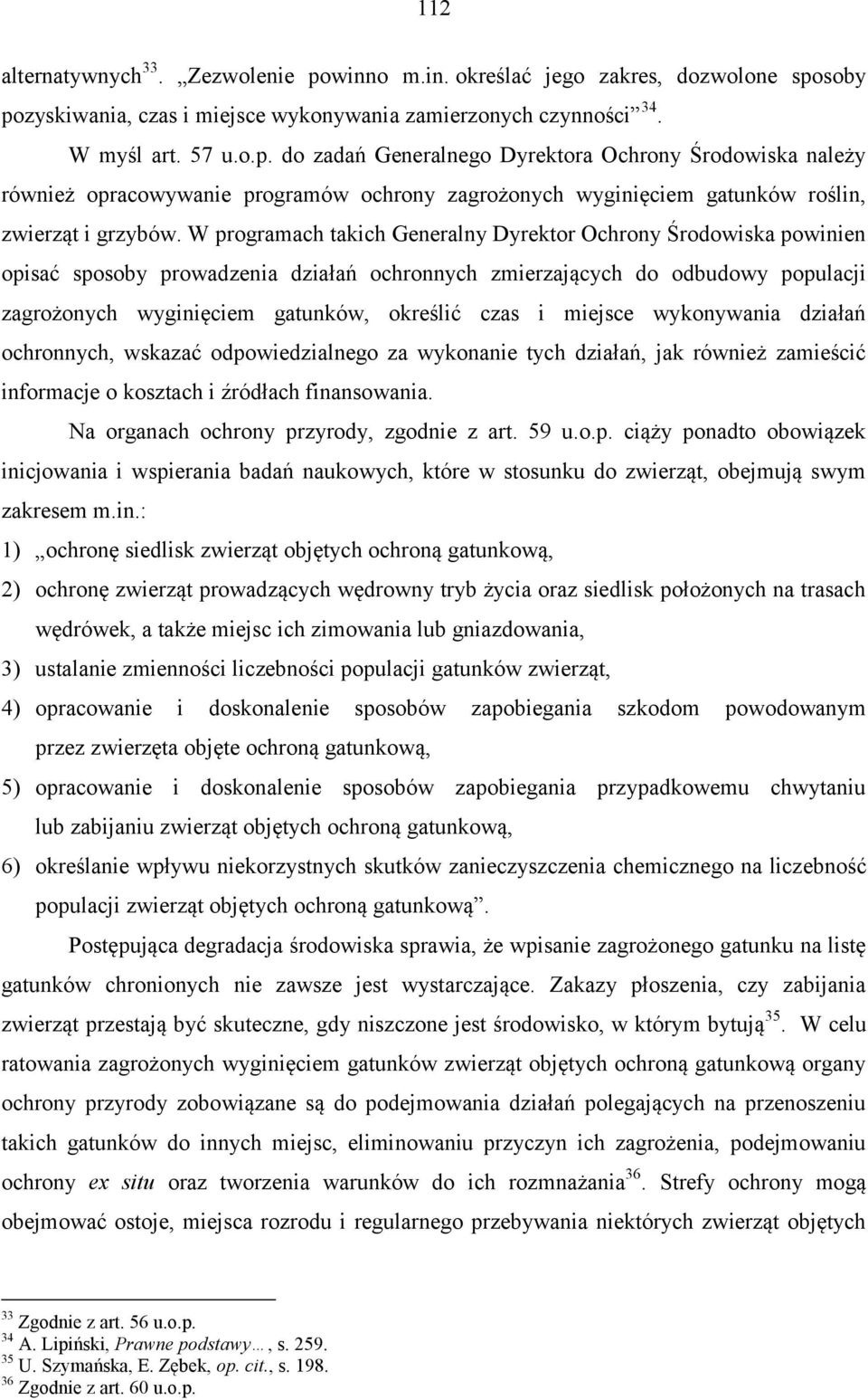 miejsce wykonywania działań ochronnych, wskazać odpowiedzialnego za wykonanie tych działań, jak również zamieścić informacje o kosztach i źródłach finansowania.