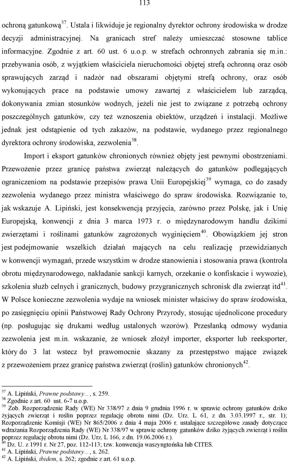 : przebywania osób, z wyjątkiem właściciela nieruchomości objętej strefą ochronną oraz osób sprawujących zarząd i nadzór nad obszarami objętymi strefą ochrony, oraz osób wykonujących prace na