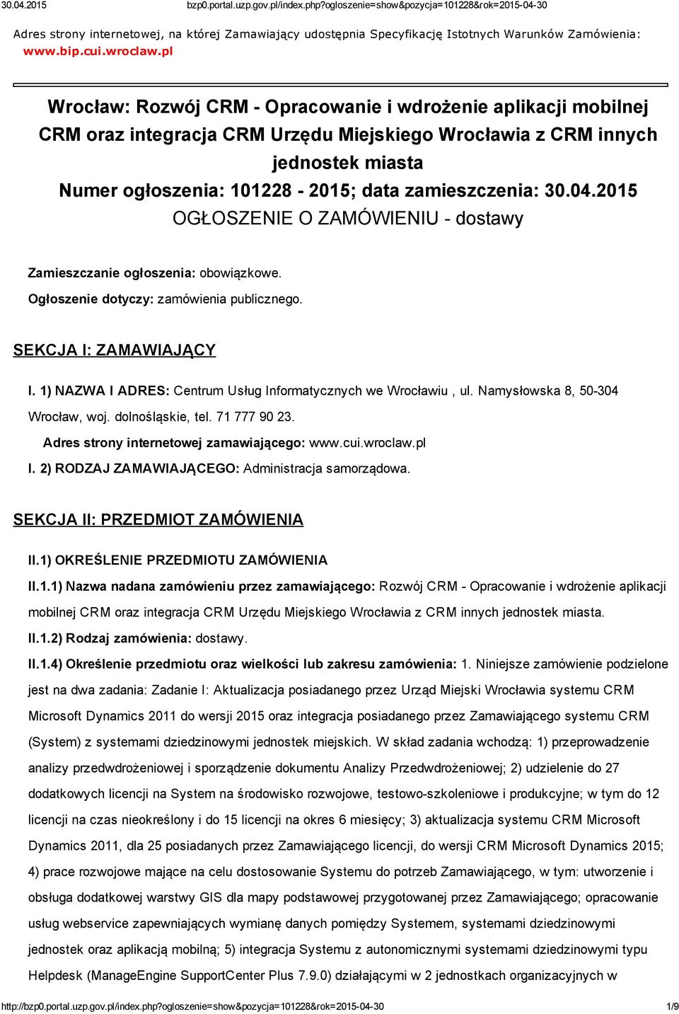 30.04.2015 OGŁOSZENIE O ZAMÓWIENIU dostawy Zamieszczanie ogłoszenia: obowiązkowe. Ogłoszenie dotyczy: zamówienia publicznego. SEKCJA I: ZAMAWIAJĄCY I.