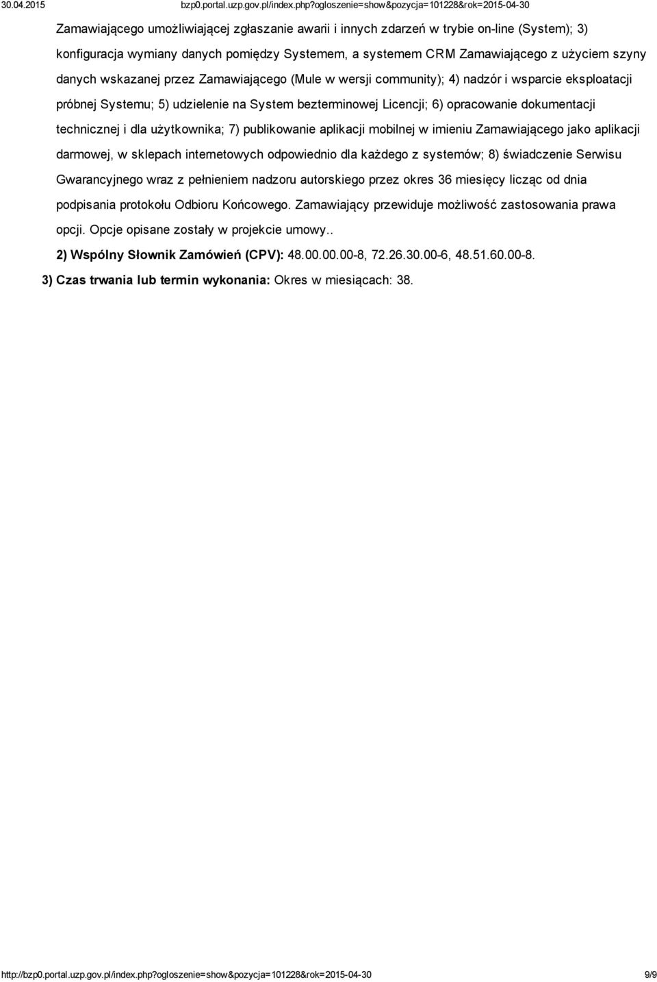 dla użytkownika; 7) publikowanie aplikacji mobilnej w imieniu Zamawiającego jako aplikacji darmowej, w sklepach internetowych odpowiednio dla każdego z systemów; 8) świadczenie Serwisu Gwarancyjnego