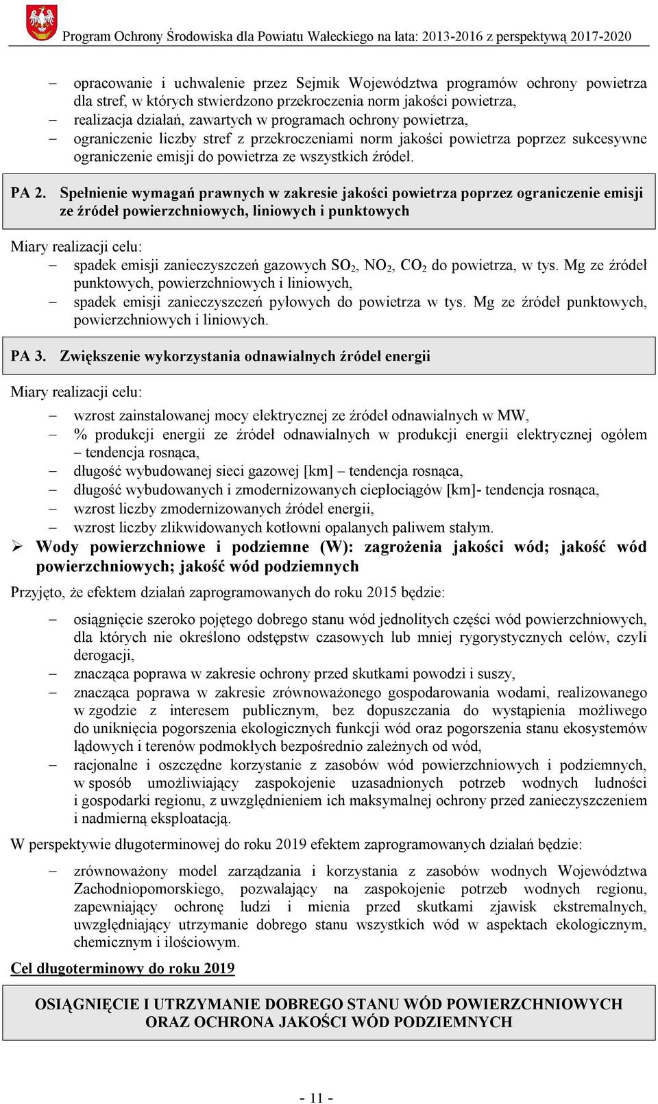 Spełnienie wymagań prawnych w zakresie jakości powietrza poprzez ograniczenie emisji ze źródeł powierzchniowych, liniowych i punktowych Miary realizacji celu: spadek emisji zanieczyszczeń gazowych SO