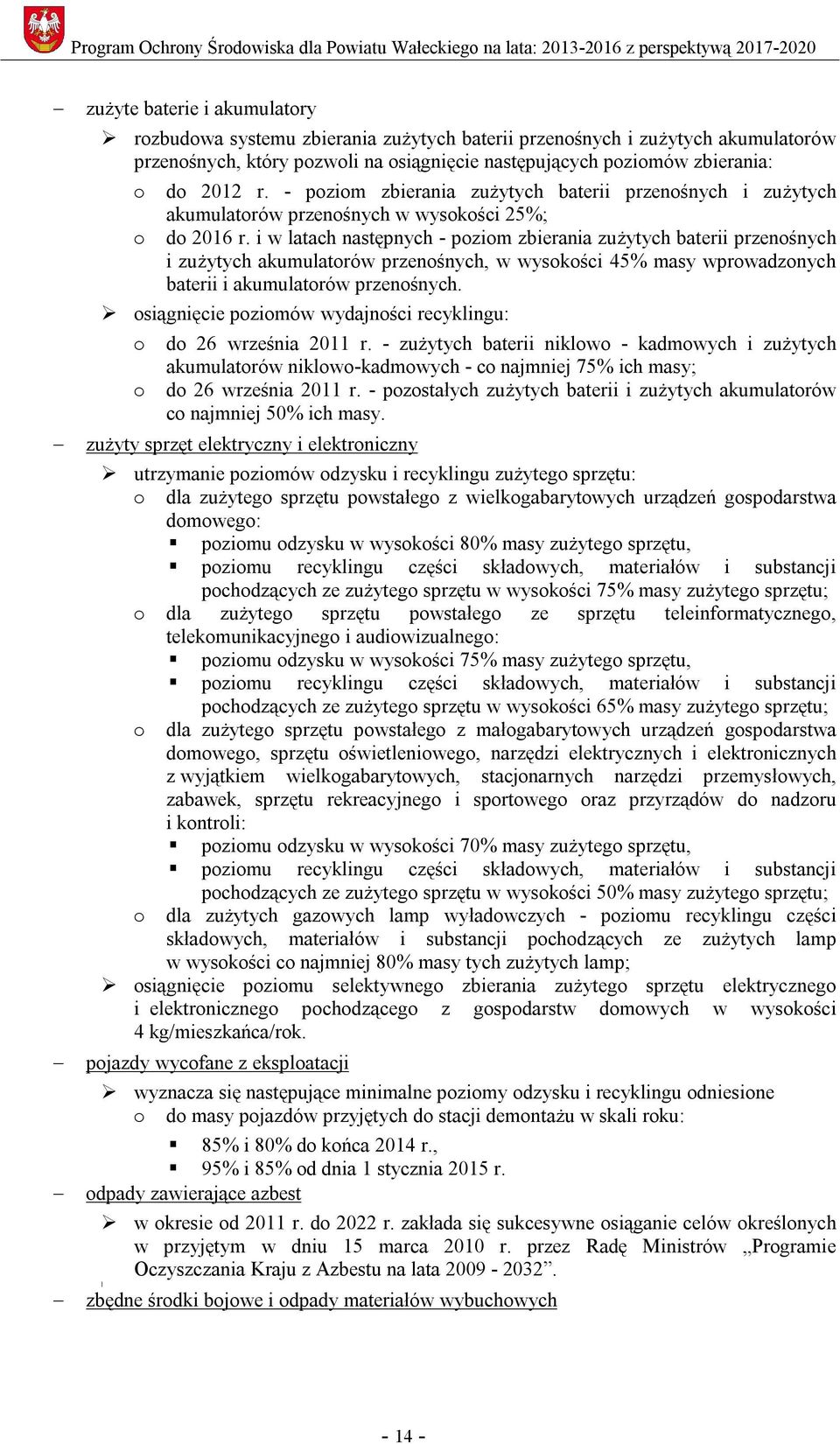 i w latach następnych - poziom zbierania zużytych baterii przenośnych i zużytych akumulatorów przenośnych, w wysokości 45% masy wprowadzonych baterii i akumulatorów przenośnych.