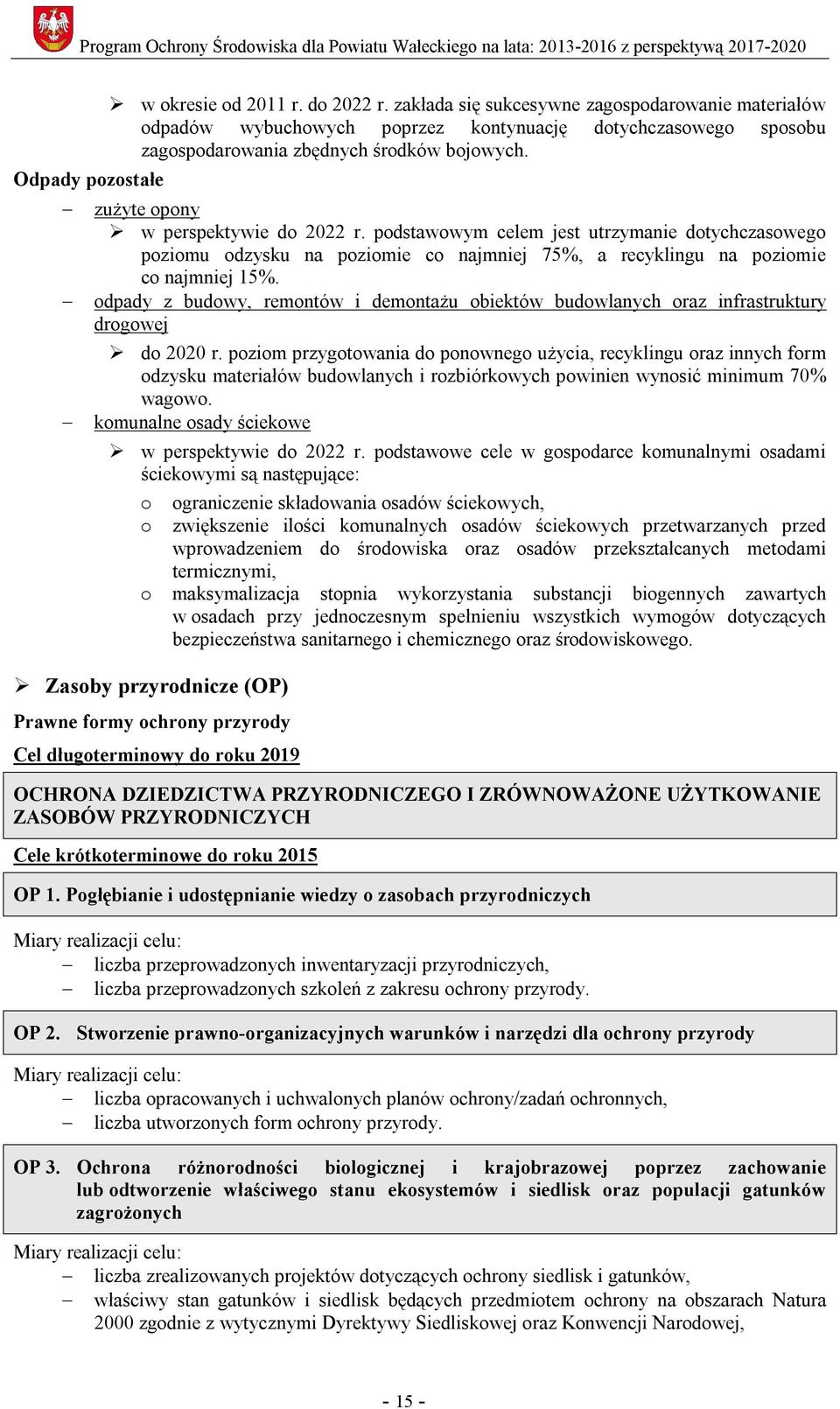 podstawowym celem jest utrzymanie dotychczasowego poziomu odzysku na poziomie co najmniej 75%, a recyklingu na poziomie co najmniej 15%.