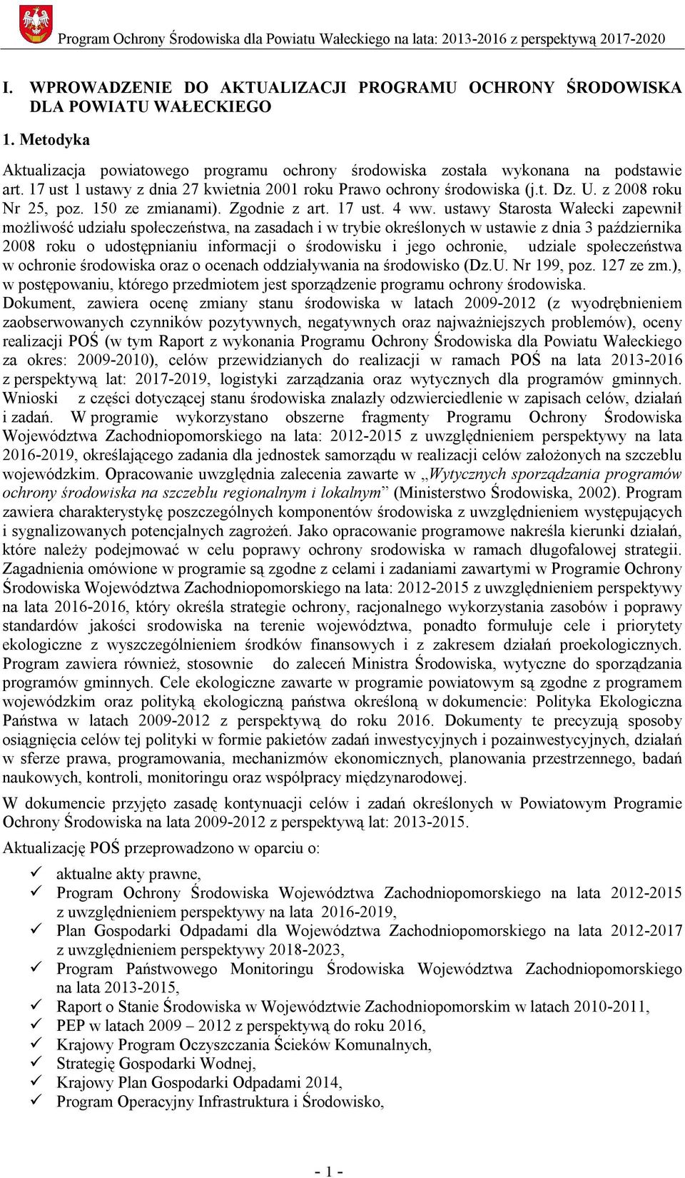 ustawy Starosta Wałecki zapewnił możliwość udziału społeczeństwa, na zasadach i w trybie określonych w ustawie z dnia 3 października 2008 roku o udostępnianiu informacji o środowisku i jego ochronie,