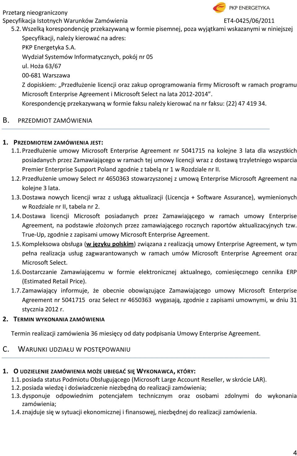 Hoża 63/67 00-681 Warszawa Z dopiskiem: Przedłużenie licencji oraz zakup oprogramowania firmy Microsoft w ramach programu Microsoft Enterprise Agreement i Microsoft Select na lata 2012-2014.