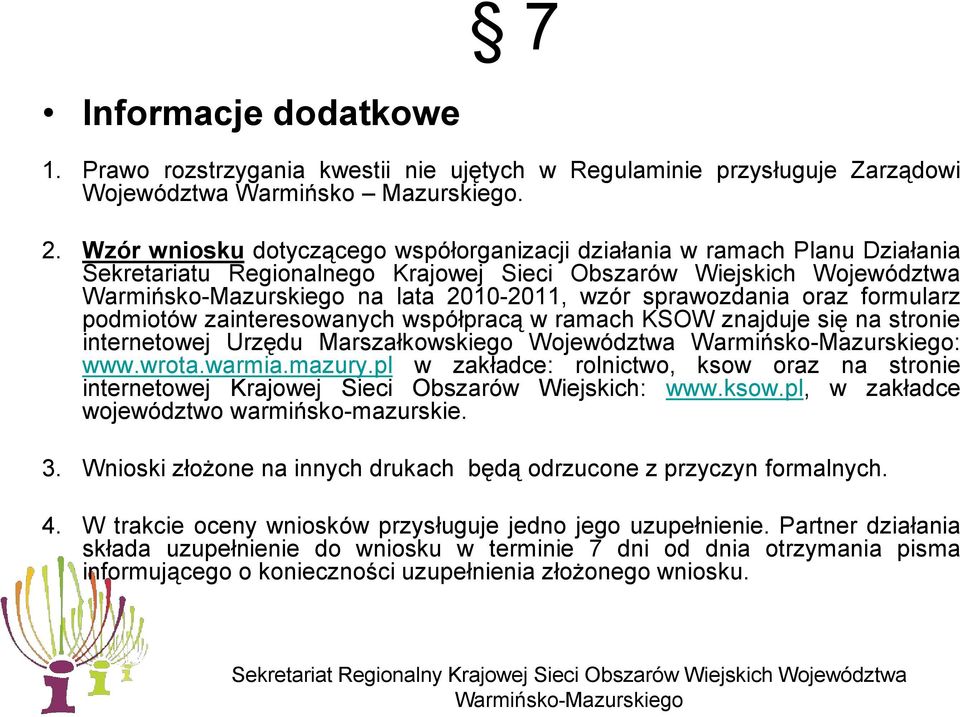 formularz podmiotów zainteresowanych współpracą w ramach KSOW znajduje się na stronie internetowej Urzędu Marszałkowskiego Województwa : www.wrota.warmia.mazury.