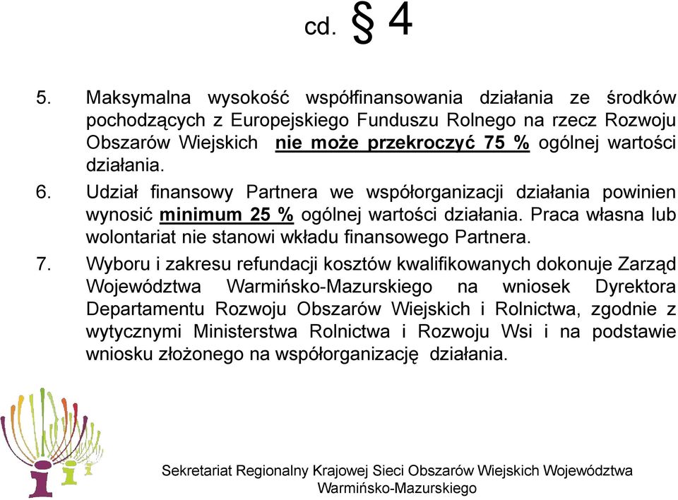 ogólnej wartości działania. 6. Udział finansowy Partnera we współorganizacji działania powinien wynosić minimum 25 % ogólnej wartości działania.