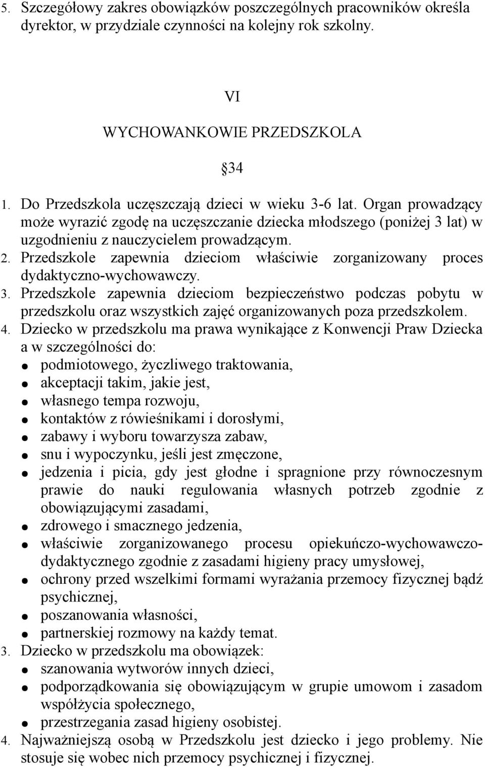 Przedszkole zapewnia dzieciom właściwie zorganizowany proces dydaktyczno-wychowawczy. 3.