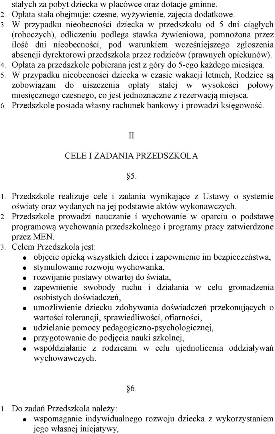 absencji dyrektorowi przedszkola przez rodziców (prawnych opiekunów). 4. Opłata za przedszkole pobierana jest z góry do 5-