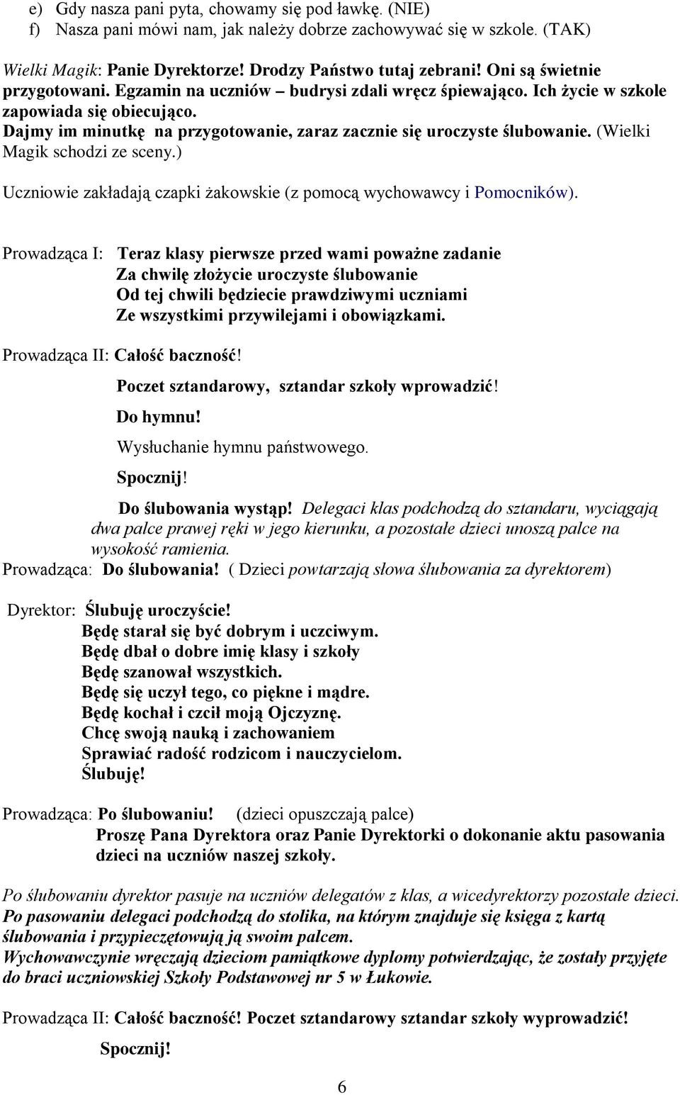 (Wielki Magik schodzi ze sceny.) Uczniowie zakładają czapki żakowskie (z pomocą wychowawcy i Pomocników).