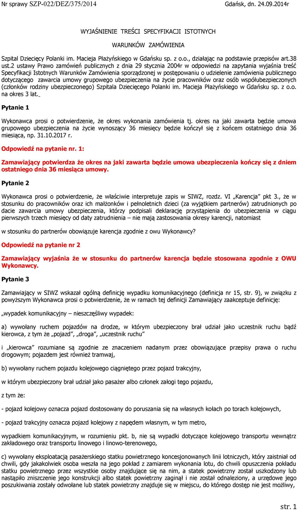 2 ustawy Prawo zamówień publicznych z dnia 29 stycznia 2004r w odpowiedzi na zapytania wyjaśnia treść Specyfikacji Istotnych Warunków Zamówienia sporządzonej w postępowaniu o udzielenie zamówienia