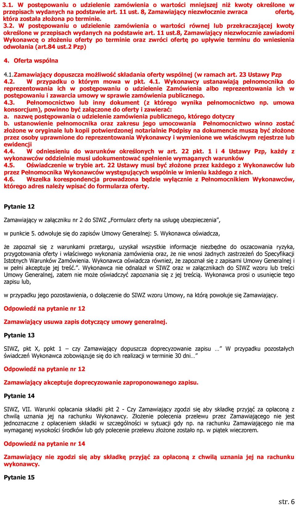 W postępowaniu o udzielenie zamówienia o wartości równej lub przekraczającej kwoty określone w przepisach wydanych na podstawie art. 11 ust.