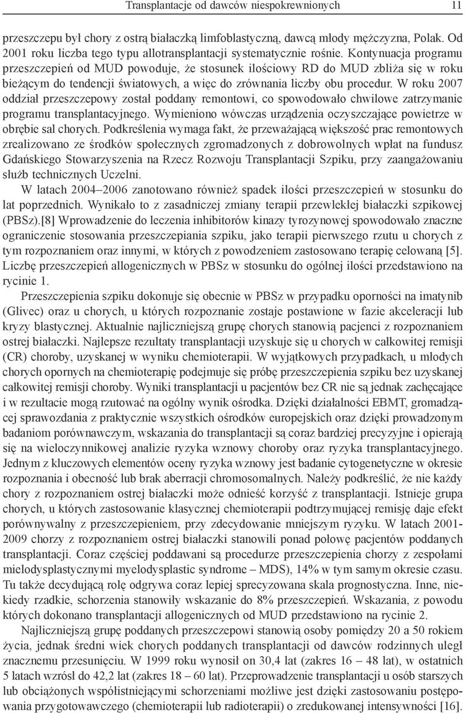 Kontynuacja programu przeszczepień od MUD powoduje, że stosunek ilościowy RD do MUD zbliża się w roku bieżącym do tendencji światowych, a więc do zrównania liczby obu procedur.