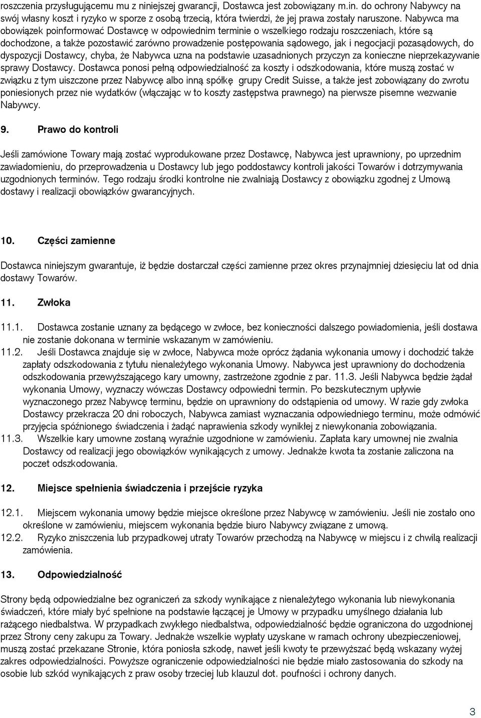 negocjacji pozasądowych, do dyspozycji Dostawcy, chyba, że Nabywca uzna na podstawie uzasadnionych przyczyn za konieczne nieprzekazywanie sprawy Dostawcy.