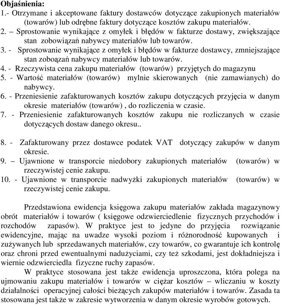 - Sprostowanie wynikające z omyłek i błędów w fakturze dostawcy, zmniejszające stan zoboązań nabywcy materiałów lub towarów. 4. - Rzeczywista cena zakupu materiałów (towarów) przyjętych do magazynu 5.