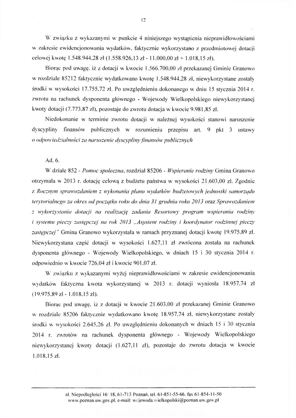 755.72 zł. Po uwzględnieniu dokonanego w dniu 15 stycznia 2014 r. zwrotu na rachunek dysponenta głównego - Wojewody Wielkopolskiego niewykorzystanej kwoty dotacji (7.773.