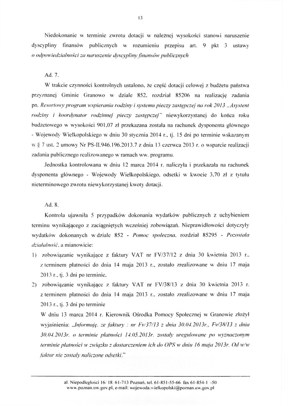 W trakcie czynności kontrolnych ustalono, że część dotacji celowej z budżetu państwa przyznanej Gminie Granowo w dziale 852, rozdział 85206 na realizację zadania pn.