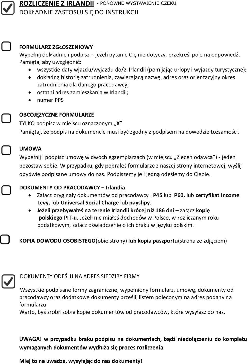 zatrudnienia dla danego pracodawcy; ostatni adres zamieszkania w Irlandii; numer PPS OBCOJĘZYCZNE FORMULARZE TYLKO podpisz w miejscu oznaczonym X Pamiętaj, że podpis na dokumencie musi być zgodny z