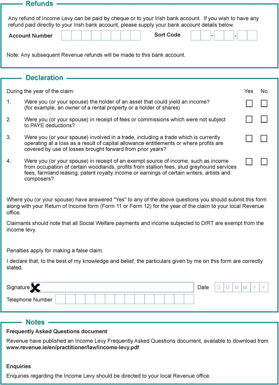 Account Number Sort Code - - Note: Any subsequent Revenue refunds will be made to this bank account. Declaration During the year of the claim: Yes No 1.