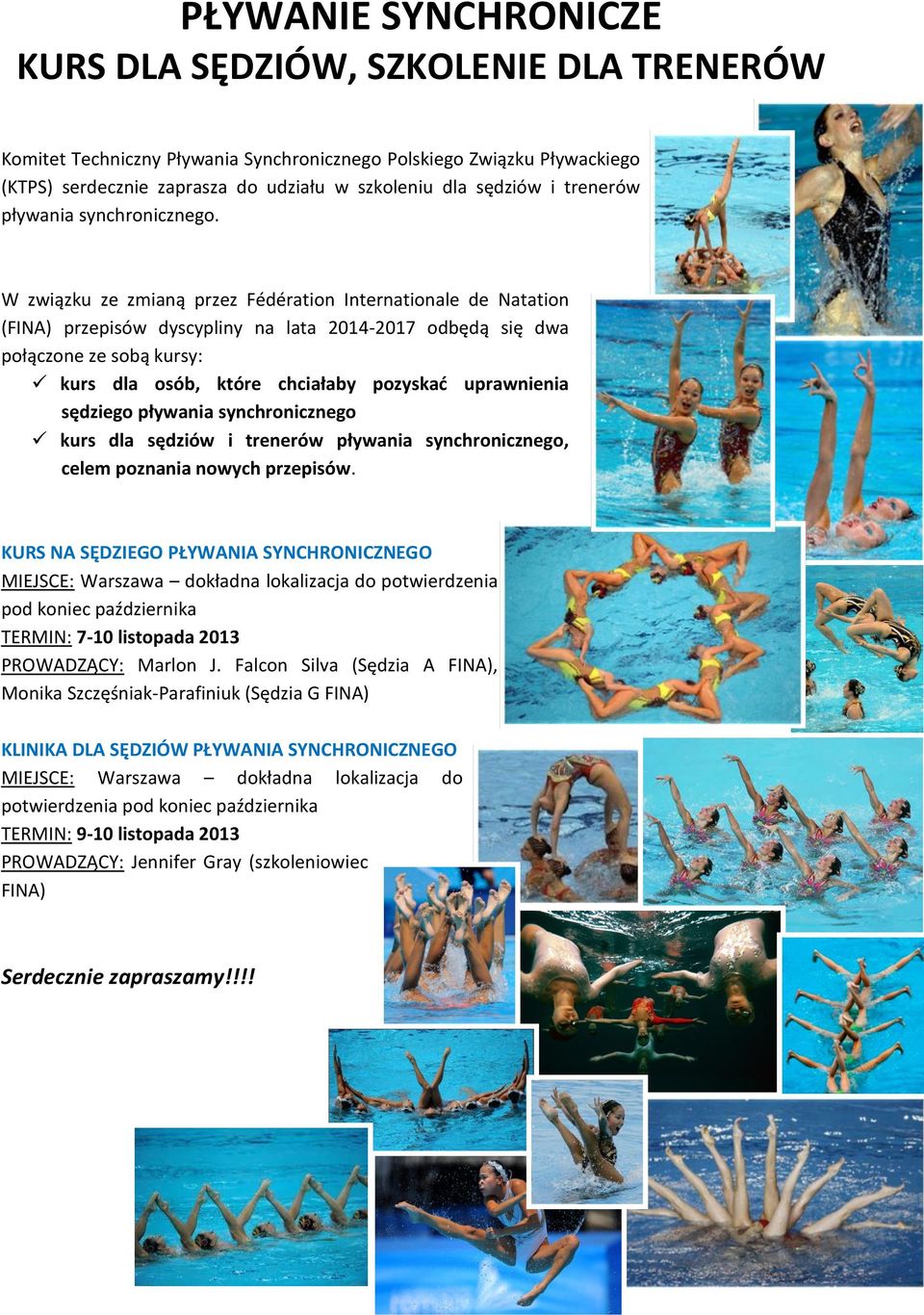 W związku ze zmianą przez Fédération Internationale de Natation (FINA) przepisów dyscypliny na lata 2014-2017 odbędą się dwa połączone ze sobą kursy: kurs dla osób, które chciałaby pozyskać