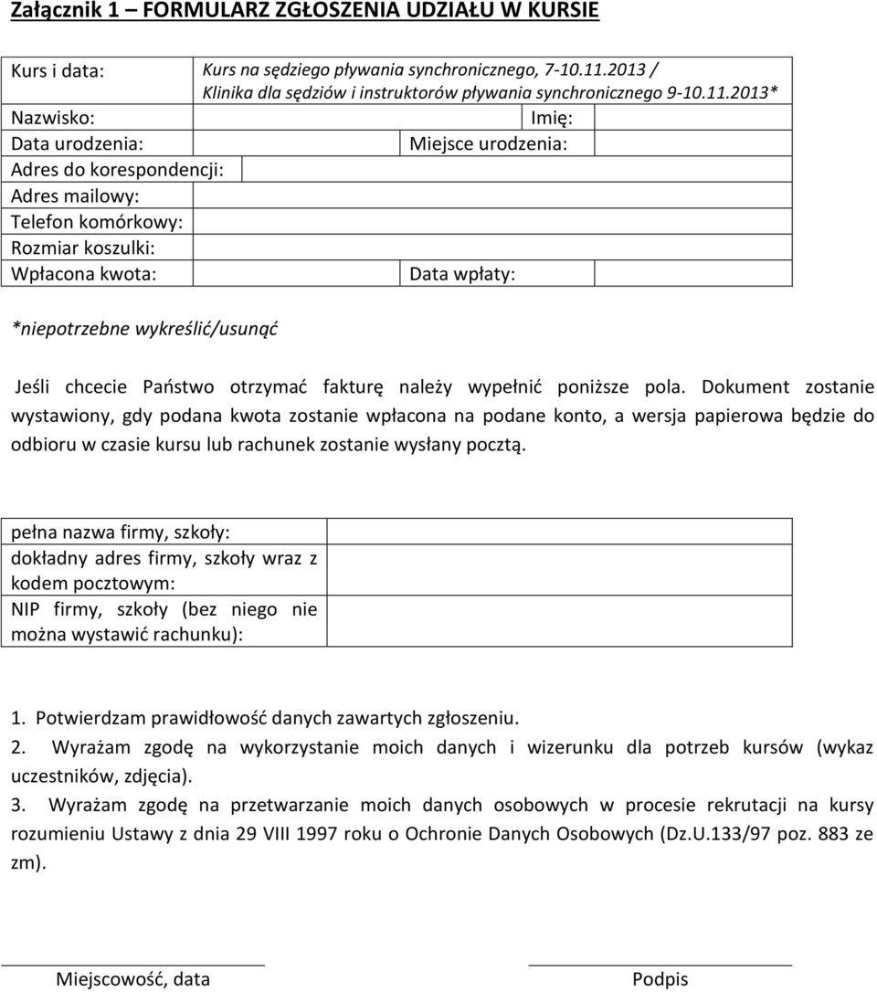 2013* Nazwisko: Imię: Data urodzenia: Miejsce urodzenia: Adres do korespondencji: Adres mailowy: Telefon komórkowy: Rozmiar koszulki: Wpłacona kwota: Data wpłaty: *niepotrzebne wykreślić/usunąć Jeśli