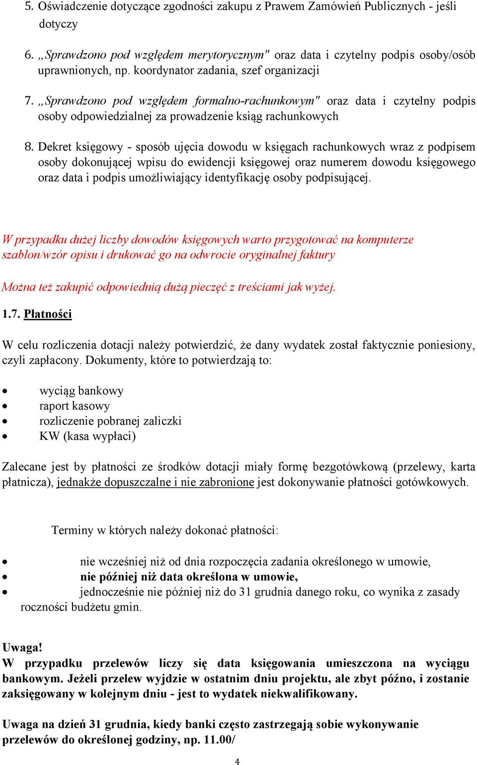 Dekret księgowy - sposób ujęcia dowodu w księgach rachunkowych wraz z podpisem osoby dokonującej wpisu do ewidencji księgowej oraz numerem dowodu księgowego oraz data i podpis umożliwiający