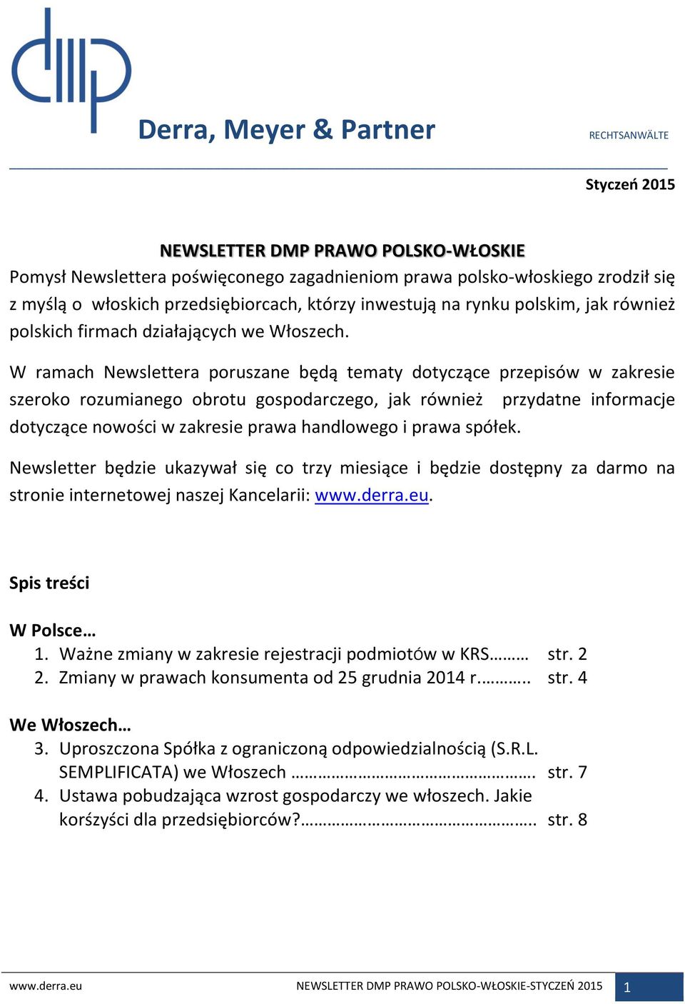 W ramach Newslettera poruszane będą tematy dotyczące przepisów w zakresie szeroko rozumianego obrotu gospodarczego, jak również przydatne informacje dotyczące nowości w zakresie prawa handlowego i