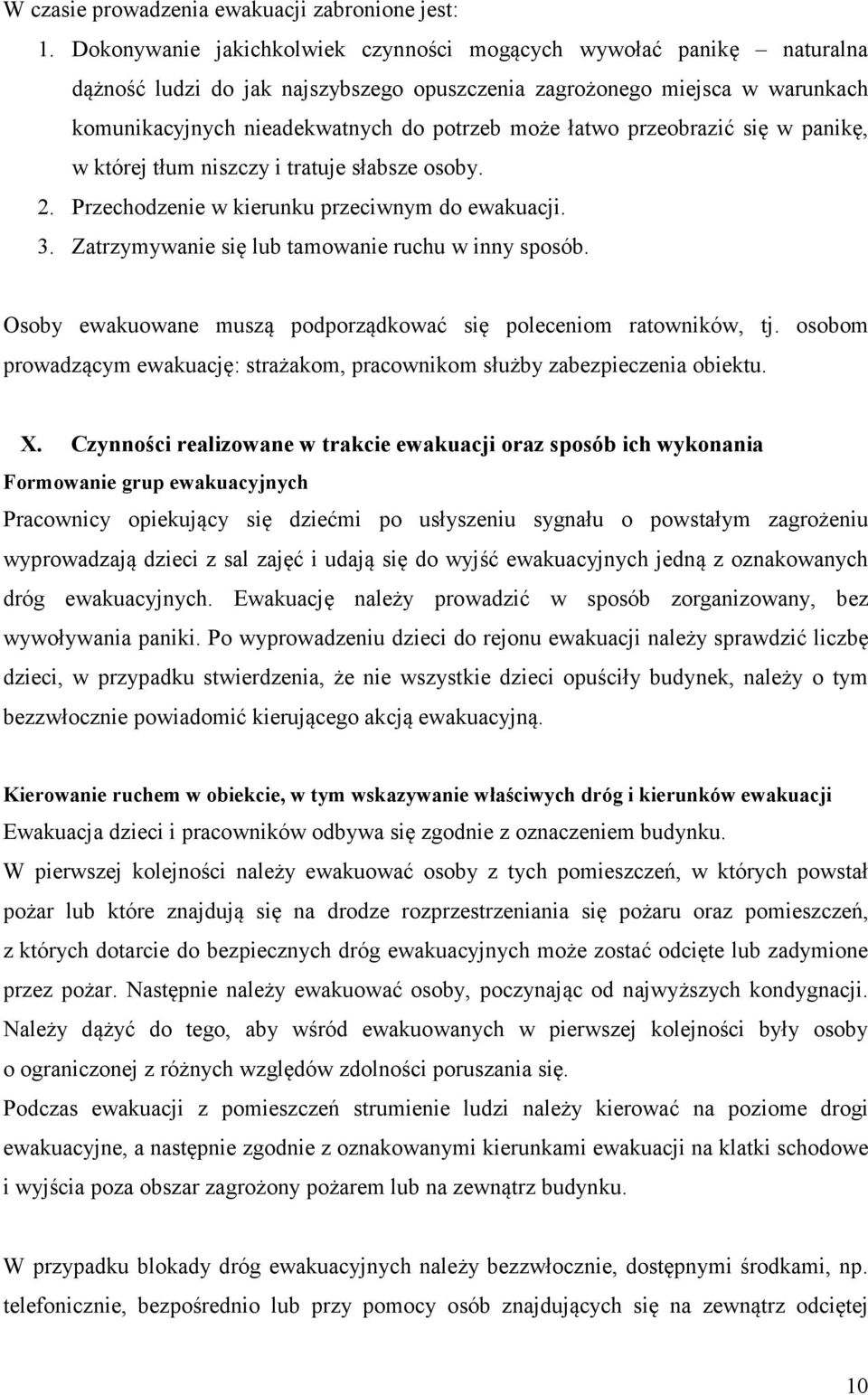 łatwo przeobrazić się w panikę, w której tłum niszczy i tratuje słabsze osoby. 2. Przechodzenie w kierunku przeciwnym do ewakuacji. 3. Zatrzymywanie się lub tamowanie ruchu w inny sposób.