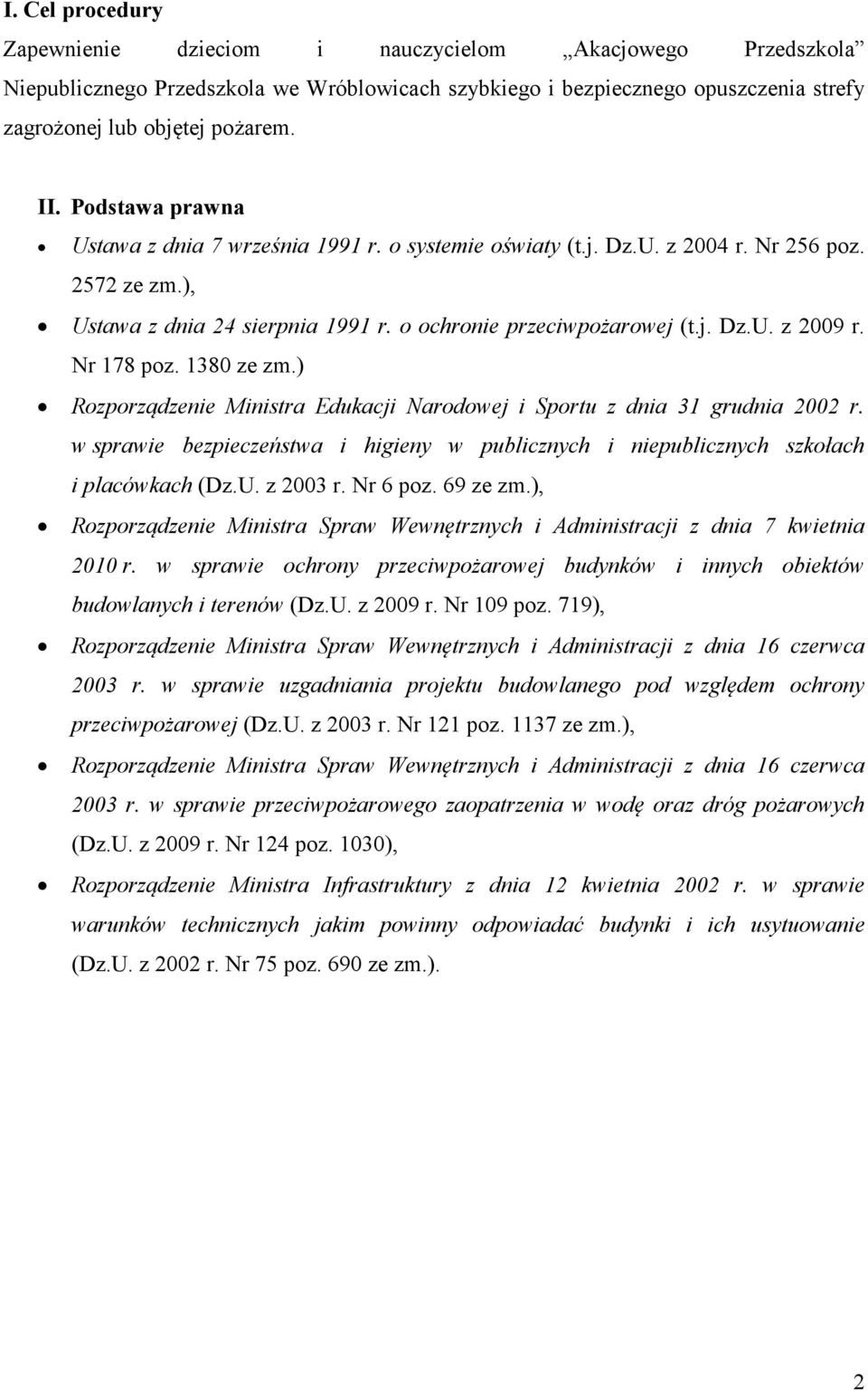 Nr 178 poz. 1380 ze zm.) Rozporządzenie Ministra Edukacji Narodowej i Sportu z dnia 31 grudnia 2002 r. w sprawie bezpieczeństwa i higieny w publicznych i niepublicznych szkołach i placówkach (Dz.U.