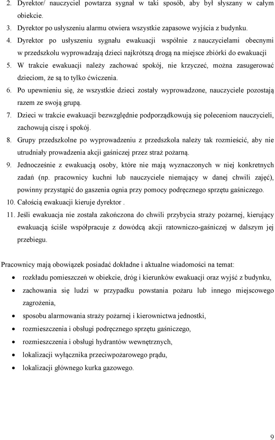 W trakcie ewakuacji należy zachować spokój, nie krzyczeć, można zasugerować dzieciom, że są to tylko ćwiczenia. 6.