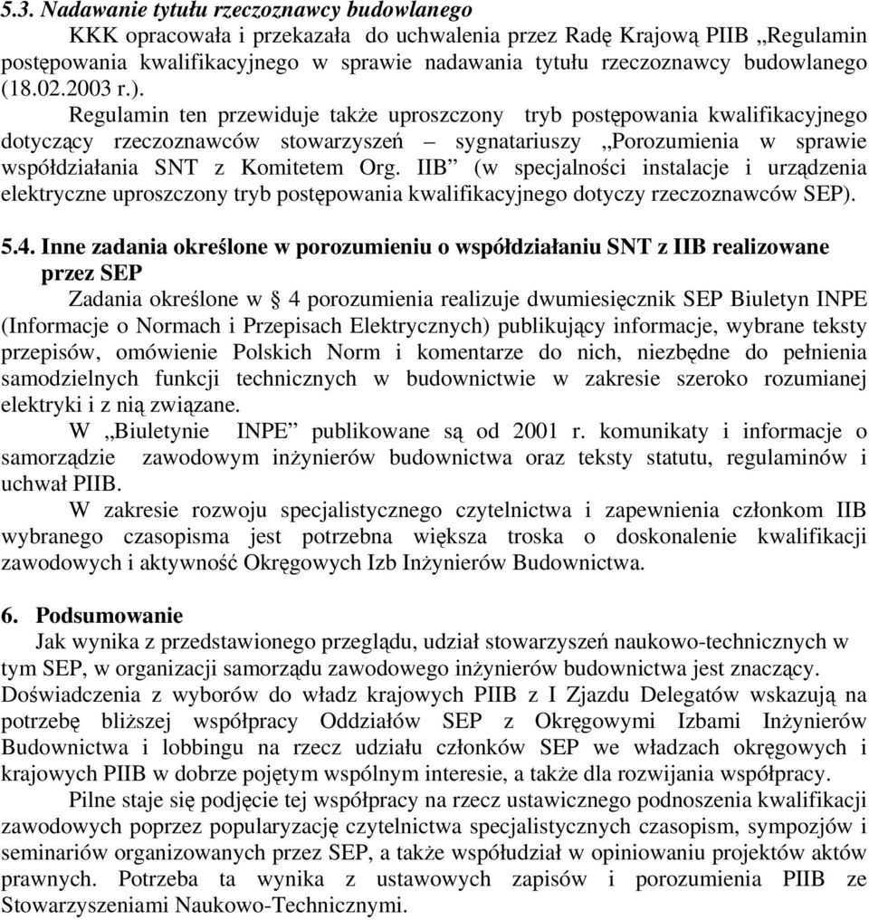 Regulamin ten przewiduje tak e uproszczony tryb post powania kwalifikacyjnego dotycz cy rzeczoznawców stowarzysze sygnatariuszy Porozumienia w sprawie współdziałania SNT z Komitetem Org.