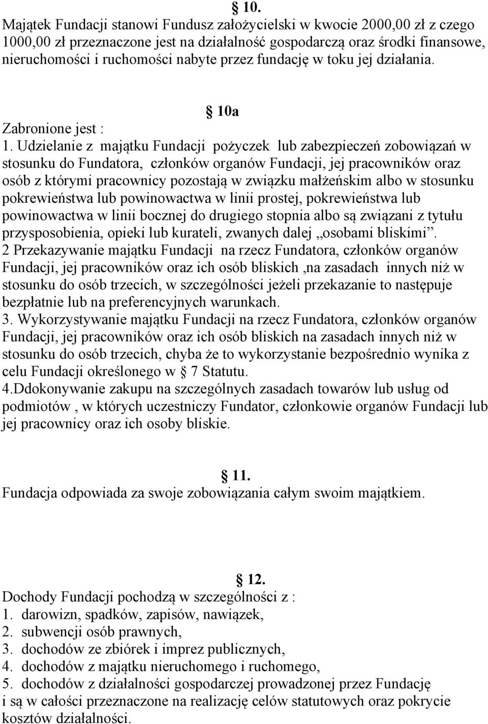 Udzielanie z majątku Fundacji pożyczek lub zabezpieczeń zobowiązań w stosunku do Fundatora, członków organów Fundacji, jej pracowników oraz osób z którymi pracownicy pozostają w związku małżeńskim