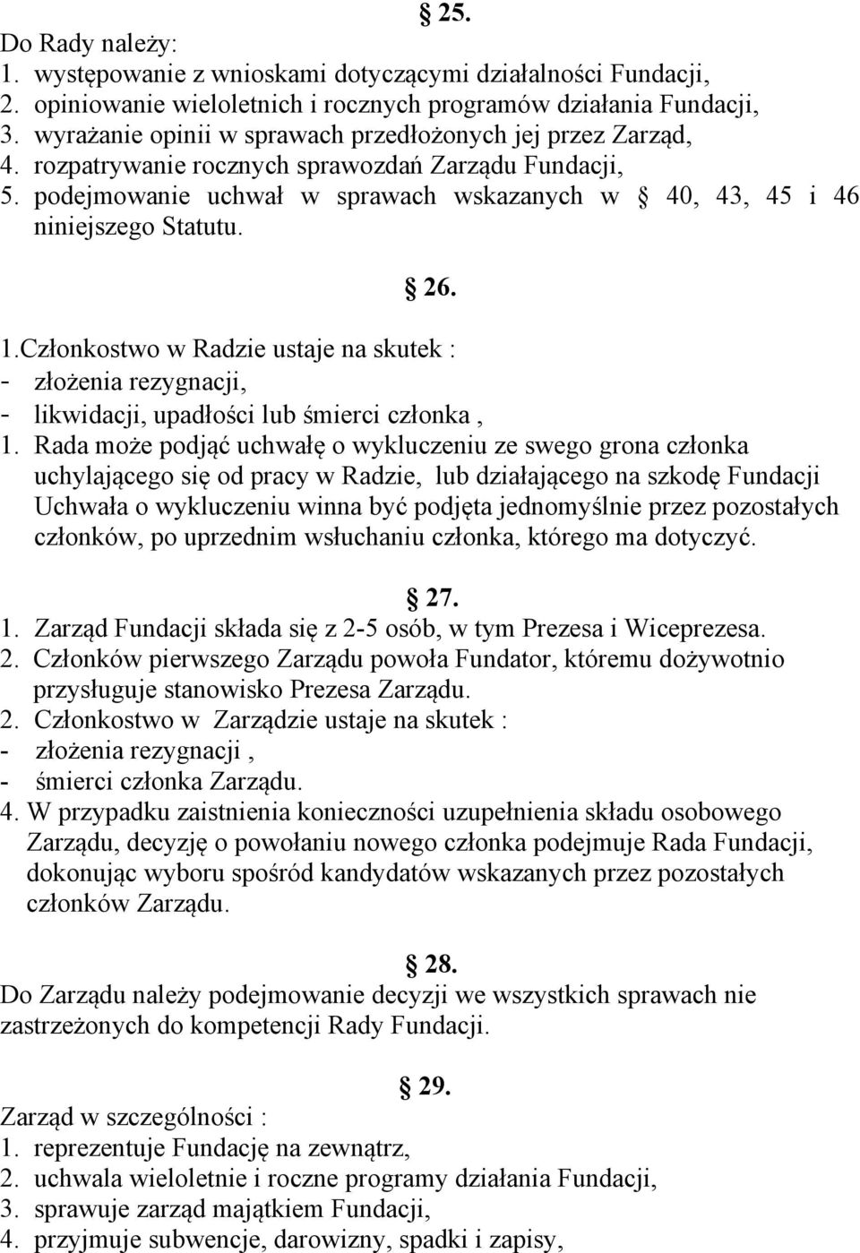 26. 1.Członkostwo w Radzie ustaje na skutek : - złożenia rezygnacji, - likwidacji, upadłości lub śmierci członka, 1.